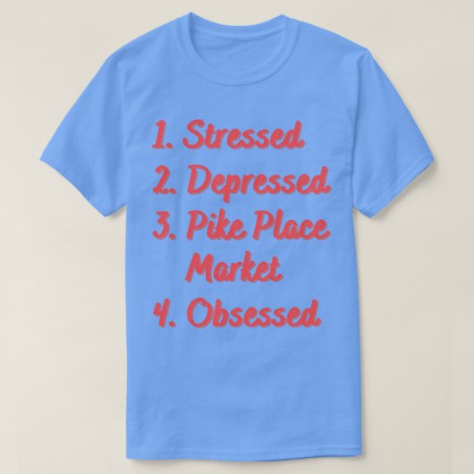 ストレスの落ち込んだパイクプレイス市場の取り付き Tシャツ (デザイン正面)
