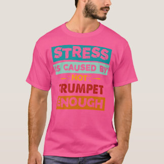 ストレスはトランペットが足りないために起おもしろいこる Tシャツ