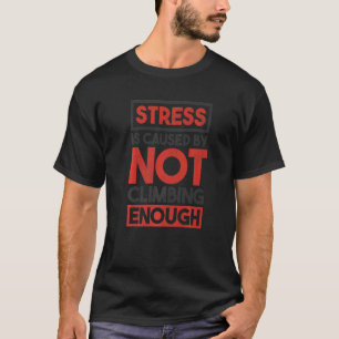 ストレスは十分な岩の登山が原因である Tシャツ