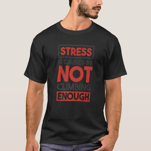 ストレスは十分な岩の登山が原因である Tシャツ (正面)