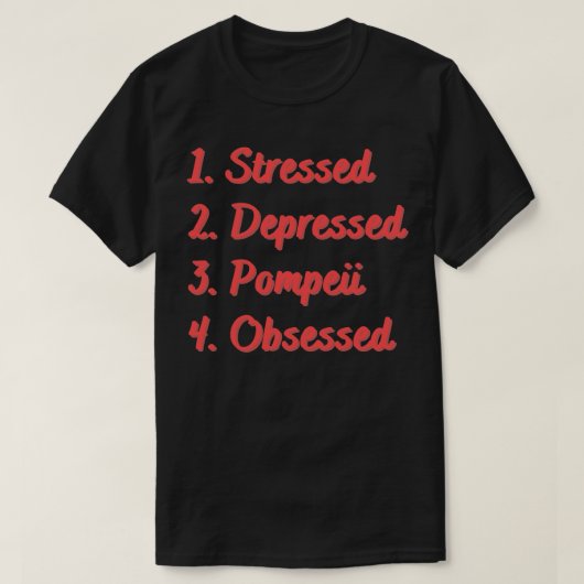 ストレスを受けて落ち込んだポンペイに取り憑かれる Tシャツ (デザイン正面)