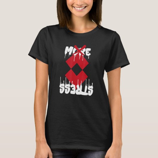 ストレスを止めて 考えすぎを止めて 悩むのをやめよう Tシャツ (正面)