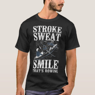 ストローク 汗 笑顔 - それがロウイング - クルーボーティング Tシャツ