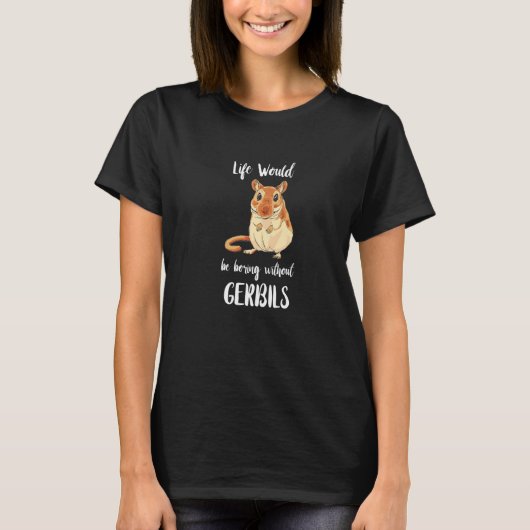 スナネズミなしではスナネズミの人生なんて退屈 Rodent Tシャツ (正面)