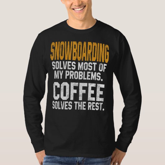 スノーボードは私の問題を解決コーヒーマウンテンスク Tシャツ (正面)