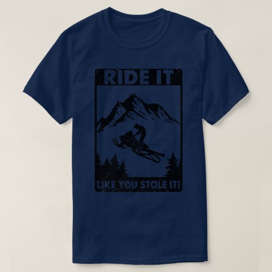 スノーモービル乗り込み、お前が盗んだように乗れ Tシャツ (デザイン正面)