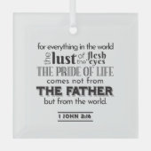 スピリチュアルリフレクションアート – 1 John 2:16 ガラスオーナメント (正面)