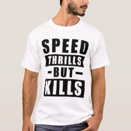 スピードはスリルをもたらすが命を奪う - 安全運転への呼びかけ Tシャツ