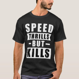 スピードはスリルをもたらすが命を奪う - 安全運転を求める活動 Tシャツ