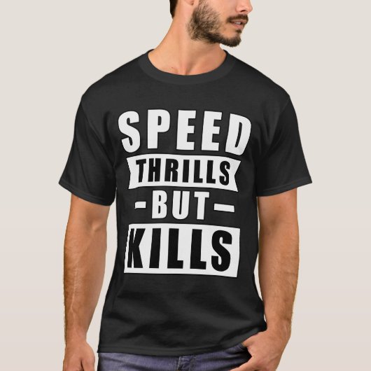 スピードはスリルをもたらすが命を奪う - 安全運転を求める活動 Tシャツ (正面)