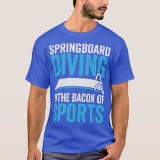 スプリングボードダイビングはスポーツのベーコンである Tシャツ