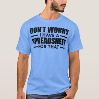 スプレッドシート心配ないスプレッドシートを持っている Tシャツ