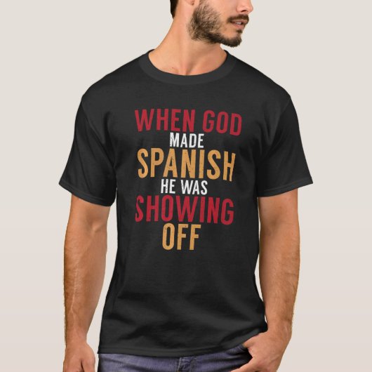 スペイン神が彼を作ったスペインの時、彼はスパを見せていた Tシャツ (正面)