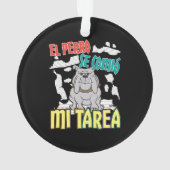 スペイン語の犬が私の宿題を食べた - Perro Tarea オーナメント (裏面)