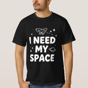 スペースが欲しい - 面白い天文学の名言デザイン Tシャツ