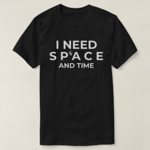 スペースと時間が必要 Tシャツ