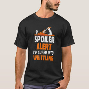 スポイラー警告すごいWhittling Woodcarvingに Tシャツ