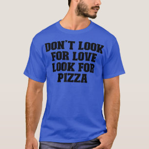 スポーツおもしろいことわざ愛を探してPizを探さない Tシャツ