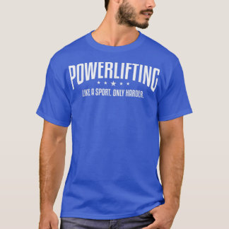 スポーツのようにパワーリフティングするのは、単に困難なフィットネス作業 Tシャツ