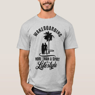 スポーツ以上のウェイクボーディングそれはライフスタイル Tシャツ