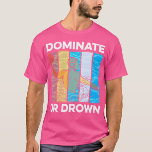 スポーツ水球を支配または溺れる Tシャツ