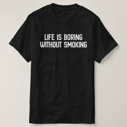 スモーキングなしの人生なんて退屈 Tシャツ (デザイン正面)