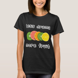 スライスされた果実 – より少ないドラマより多くの果実 Tシャツ