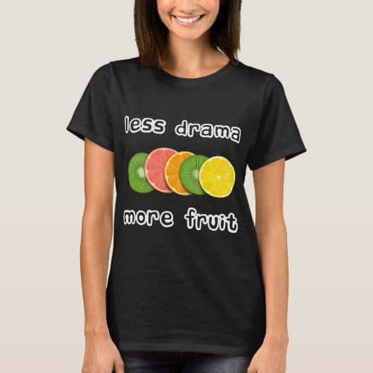 スライスされた果実 – より少ないドラマより多くの果実 Tシャツ (正面)