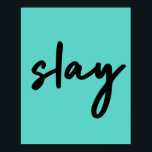 スライ |トレンディースタイリッシュのモダンシアン緑 ポスター<br><div class="desc">プリントのスタイリッシュトレンディーシンプル"slay"都市引用文アートのポスタータイポグラフィ美しいでシアングリーン背景にオフの黒のミニマルな手書きスタイルのので、見て、それを殺すと女の子のパワー！</div>