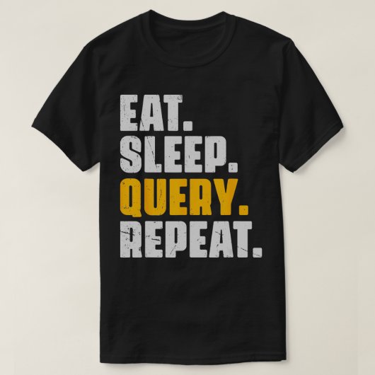 スリープ食べクエリの繰り返しコンピュータコーディングデータベースPr Tシャツ (デザイン正面)