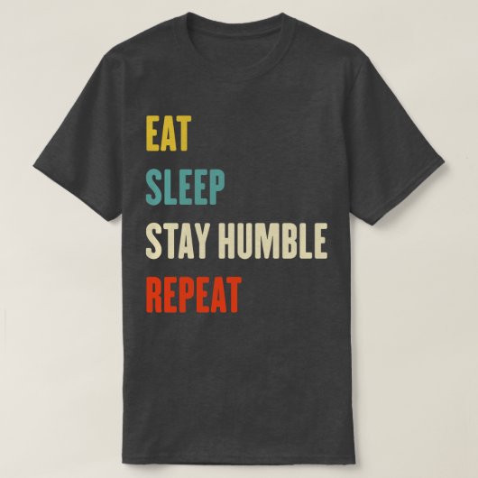 スリープ食べステイ謙虚な繰り返し謙虚な日 Tシャツ (デザイン正面)