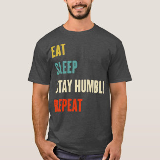 スリープ食べステイ謙虚な繰り返し謙虚な日 Tシャツ