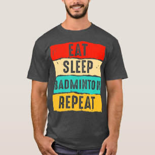 スリープ食べバミントンリピおもしろいート男性女性Badmin Tシャツ