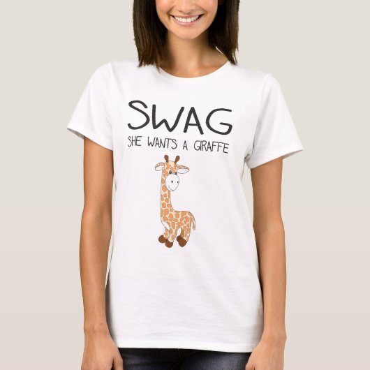 スワッグ彼女はキリンがほしいと思います Tシャツ (正面)