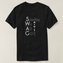 スワッグ – 何か私たち全員がシャツを着得ない Tシャツ
