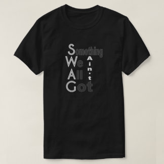 スワッグ – 何か私たち全員がシャツを着得ない Tシャツ