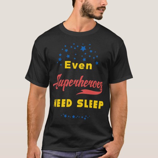 スーパーヒーローでさえ睡眠が必要 Tシャツ (正面)