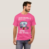 セクシーなキャンピングラッドを育てるのすごいは夢にも思わなかった Tシャツ (正面フル)