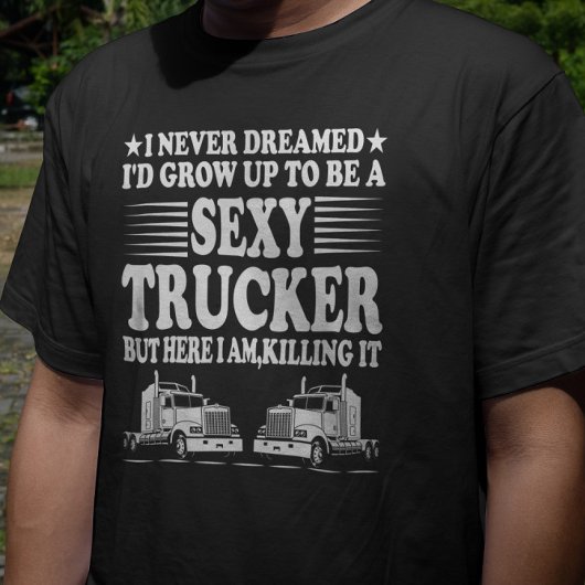 セクシーなトラック運転手になるとは夢にも思わなかった Tシャツ