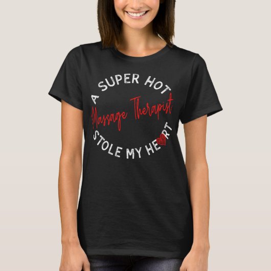 セクシーなマッサージ師が私のハートを盗んだ Funny Tシャツ (正面)