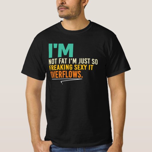 セクシーなユーモアに溢れてるから太ってなんかいないわ Tシャツ (正面)