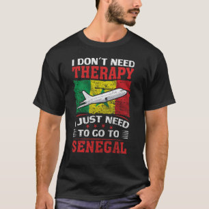 セネガルに行く必要のあるセラピーは必要ない Tシャツ