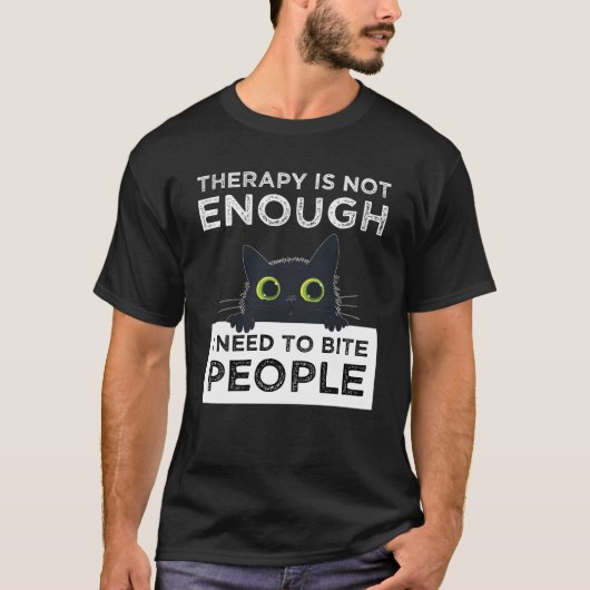 セラピーでは十分じゃない - 人を噛みたい Tシャツ (正面)