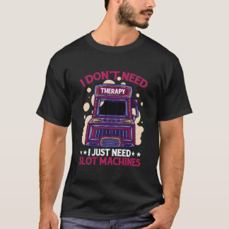 セラピーなんかいらない、スロットマシンがあればいい Tシャツ