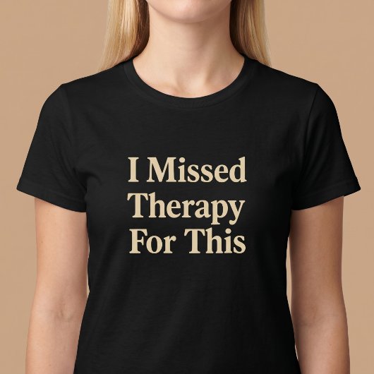 セラピーに行くべきだったのに Tシャツ