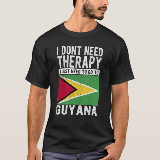 セラピーは必要ない、ただガイアナに行く必要があるだけ Tシャツ (正面)