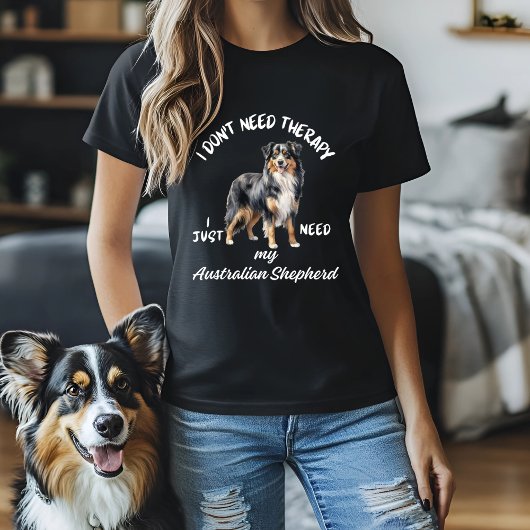 セラピーは必要ない、オーストラリアの羊飼いが必要 Tシャツ