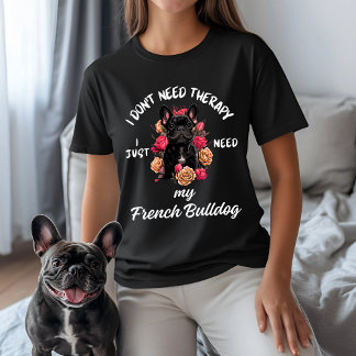 セラピーは要らない、私はブルドッグがフランスの必要 Tシャツ
