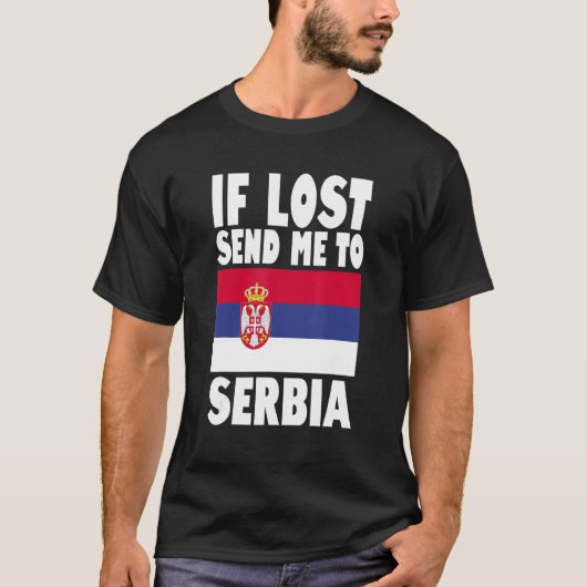 セルビア国旗のデザインもし失ったが私をセルビアに送る Tシャツ (正面)