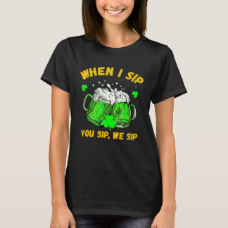 セントパトリックデー お酒を飲むとき私は飲んであなたも飲んで私たちは飲む Tシャツ